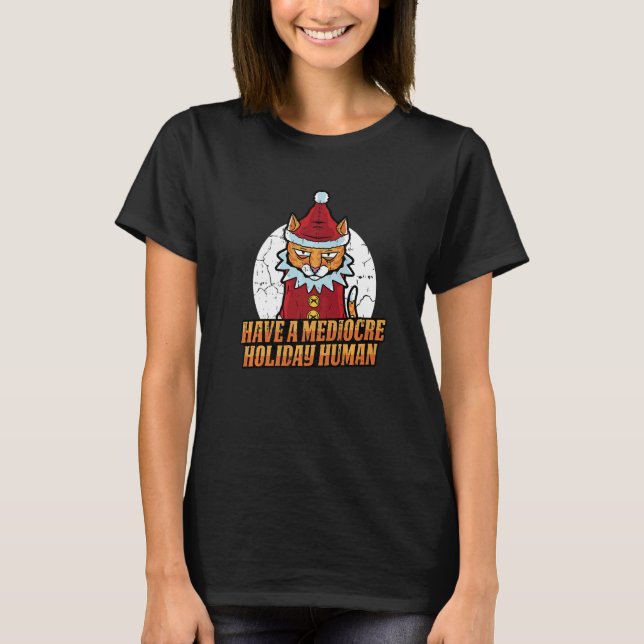 Camiseta Tenha Um Gato De Natal Humano Mediocre De Férias (Frente)