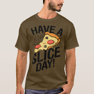 Camiseta Tenha Uma Pizza Dia De Fatia, Pizza, Pover, Comida