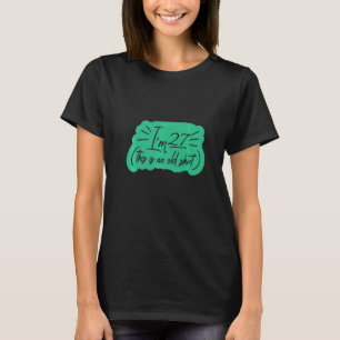 Camiseta Tenho 27 anos, é um velho aniversário