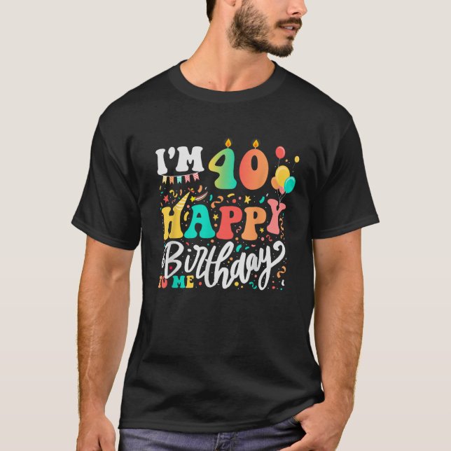Camiseta Tenho 40 anos Feliz Aniversário para Mim 40 (Frente)
