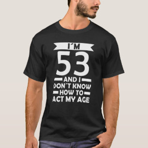 Camiseta Tenho 53 anos, não sei como fazer minha citação de
