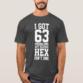 Camiseta Tenho 63 problemas, mas ler o Hex não é um