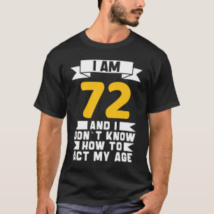 Camiseta Tenho 72 anos, não sei como agir com o meu 72º ani