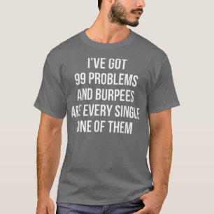 Camiseta Tenho 99 Problemas E Burpees São Todos Eles