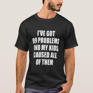 Camiseta Tenho 99 Problemas E Meus Filhos Causaram Todos Os