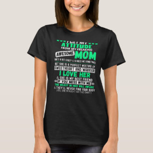 Camiseta Tenho A Minha Atitude Da Minha Mãe Incrível.