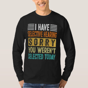 Camiseta tenho audição seletiva, desculpe por não ter sido