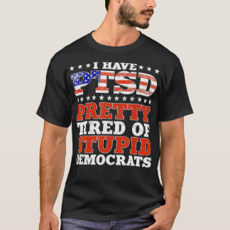 Camiseta Tenho Bonito SSPT Cansado De Democratas Estúpidos 