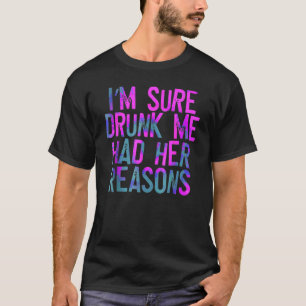 Camiseta Tenho certeza de que Bebado que eu tinha as razões