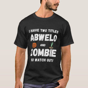 Camiseta Tenho Dois Títulos Abwelo E Zombie Avô Hallow