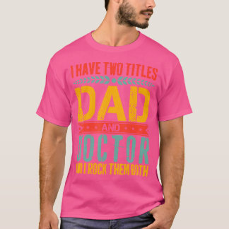 Camiseta Tenho Dois Títulos De Pai E Doutora Dia Do Pai Eng