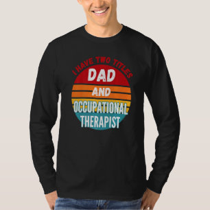 Camiseta Tenho Dois Títulos De Pai E Terapia Ocupacional