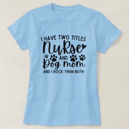 Camiseta Tenho Dois Títulos Enfermeira E Cachorro Mãe