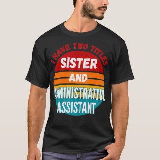 Camiseta Tenho Dois Títulos Irmã E Assistência Administrati