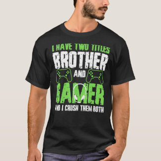 Camiseta Tenho Dois Títulos, Irmão E Gamer Engraçado Ga