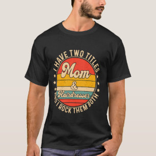 Camiseta Tenho Dois Títulos Mãe E Cabeleireiro Mãe Mães