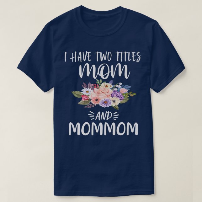 Camiseta Tenho dois títulos, mãe e mãe, vovó Floral Mo (Frente do Design)