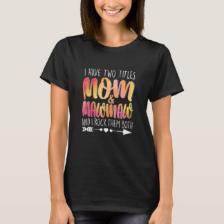 Camiseta Tenho Dois Títulos Mãe e Mawmaw Mamãe Mãe