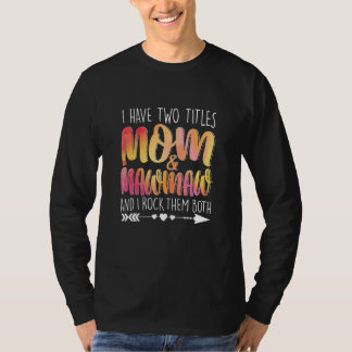 Camiseta Tenho Dois Títulos Mãe e Mawmaw Mamãe Mãe