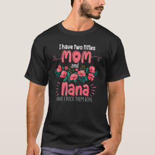 Camiseta Tenho Dois Títulos Mãe E Nana Avó Mãe Gma Mãe