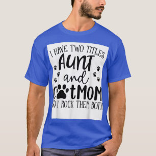 Camiseta Tenho Dois Títulos, Tia Cat Mãe, Eu Os Arogo Tanto