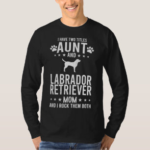 Camiseta Tenho Dois Títulos, Tia E Cachorro De Labrador.
