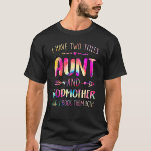 Camiseta Tenho Dois Títulos, Tia E Madrinha Feliz Mãe.