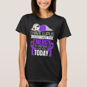 Camiseta Tenho Lupus que não tenho energia para fingir que