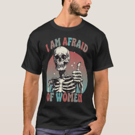 Camiseta Tenho Medo De Mulheres Engraçadas De Esqueleto