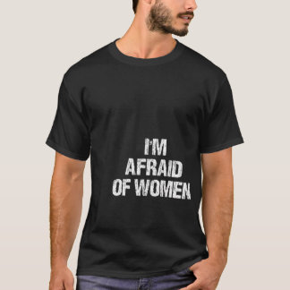 Camiseta Tenho Medo De Mulheres Engraçadas Roupa Vintage
