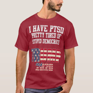 Camiseta Tenho o PTSD Bonito Cansado de Democratas Estúpido