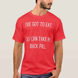 Camiseta Tenho que comer para poder tomar meu remédio para