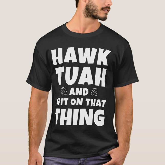 Camiseta Tenho que dar a ele aquele Hawk Tuah e cuspir naqu (Frente)