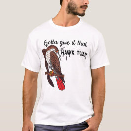 Camiseta Tenho Que Dar Que Hawk Tuah Engraçado Meme EUA