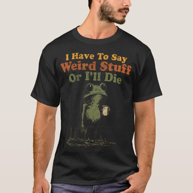 Camiseta Tenho Que Dizer Coisas Estranhas Ou Morro Engraçad (Frente)