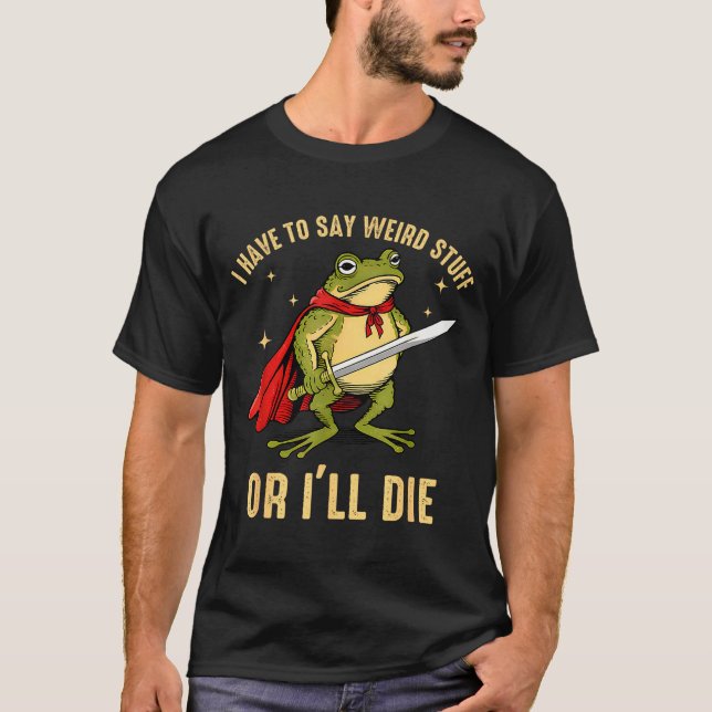 Camiseta Tenho Que Dizer Coisas Estranhas Ou Morro Sapo Eng (Frente)