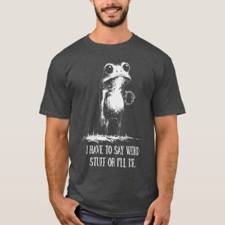 Camiseta Tenho que dizer coisas estranhas ou vou morrer Fun