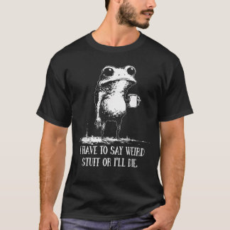 Camiseta Tenho que dizer coisas estranhas ou vou morrer Pia