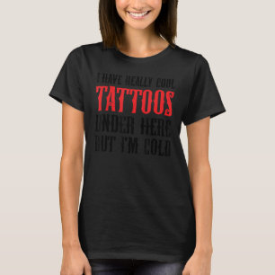 Camiseta Tenho tatuagens Legal aqui embaixo, mas estou fria