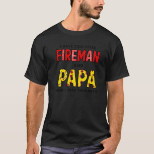Camiseta Tenho Títulos Para Bombeiro E Dia de os pais Feliz