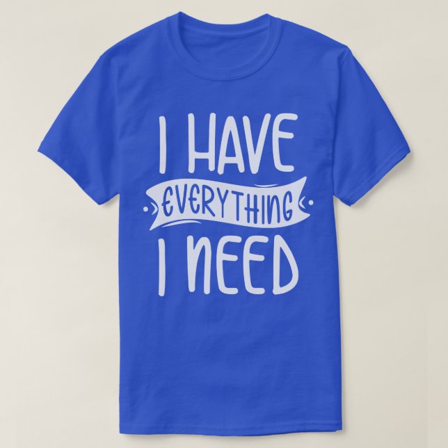 Camiseta Tenho tudo que preciso (Frente do Design)