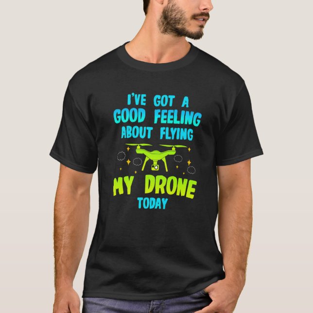 Camiseta Tenho um bom pressentimento sobre voar meu Drone h (Frente)