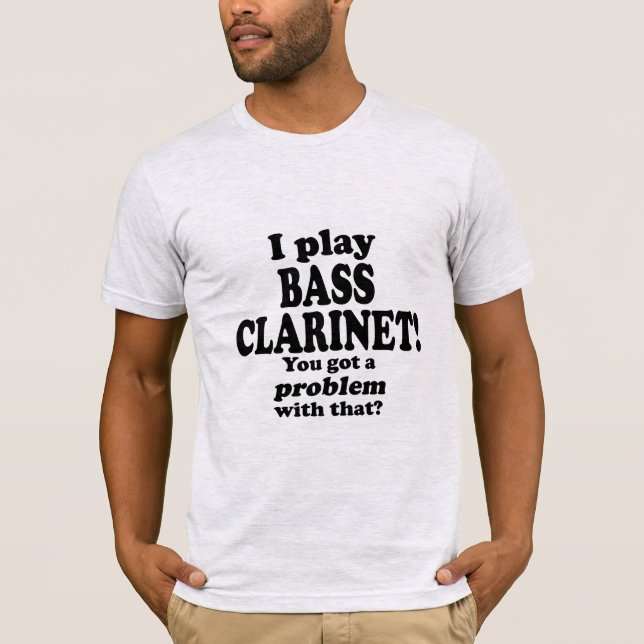 Camiseta Tenho Um Problema Com Isso, Bass Clarinet (Frente)