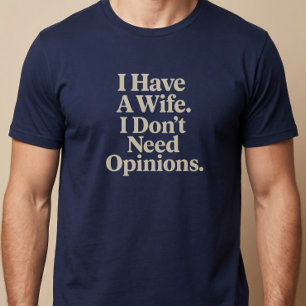 Camiseta Tenho uma esposa. Não preciso de opiniões. Marido