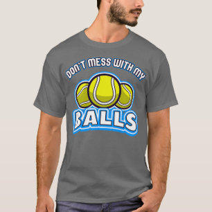 Camiseta Tênis não mexa com as minhas bolas