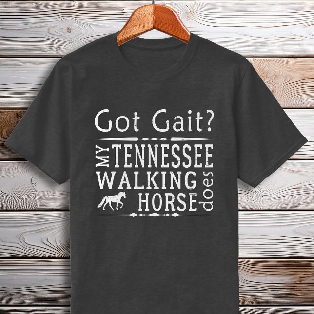 Camiseta Tennessee Walking Horse Saiu (Tennessee Walking Horse Got Gait Gaited T-Shirt)