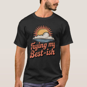 Camiseta Tentando ao Máximo-ish   Esforço Imperfeito Divert