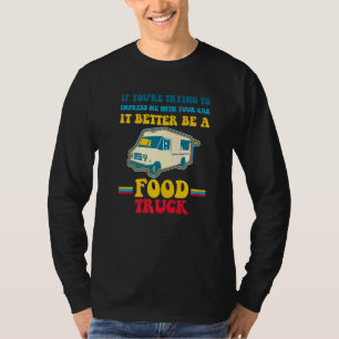 Camiseta Tentando Impressionar-Me Com O Seu Carro É Melhor