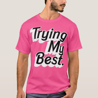 Camiseta Tentando meu Design de Tipo de Instrução Melhor Po