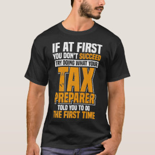 Camiseta Tente Fazer O Que Seu Preparador De Imposto Disse